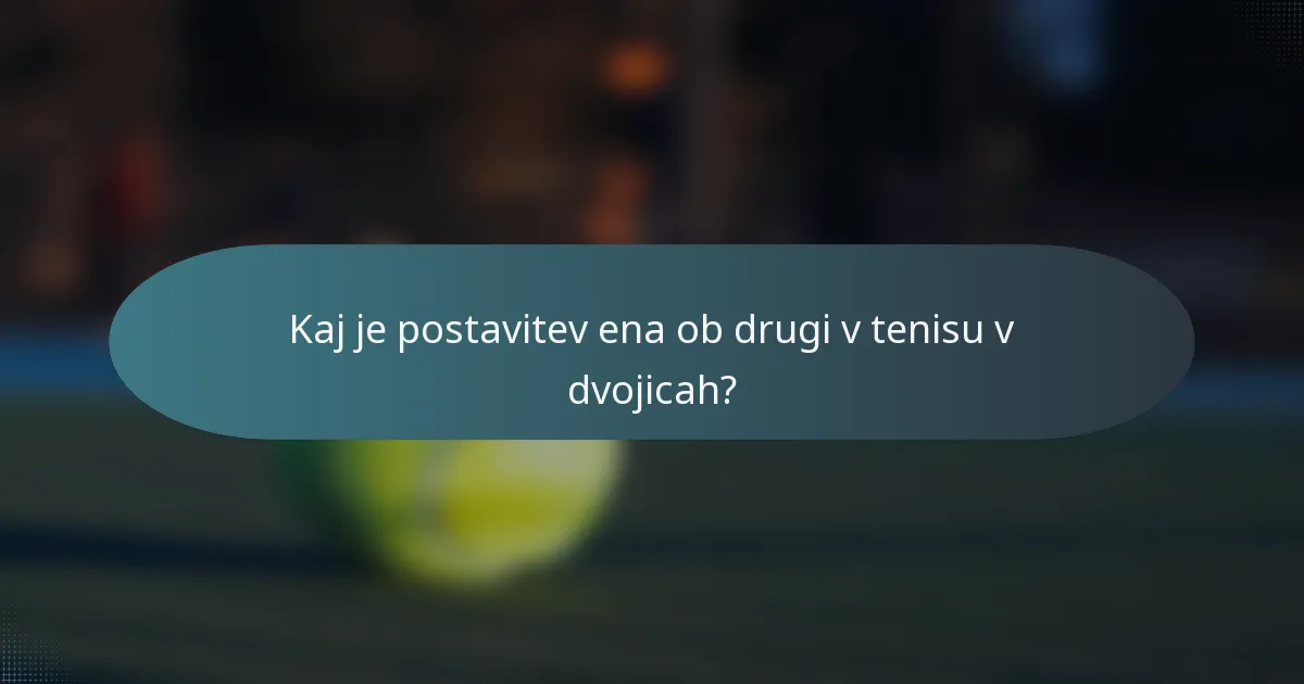 Kaj je postavitev ena ob drugi v tenisu v dvojicah?