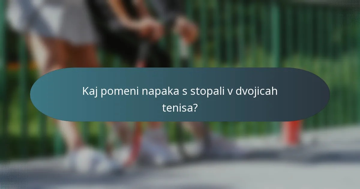 Kaj pomeni napaka s stopali v dvojicah tenisa?