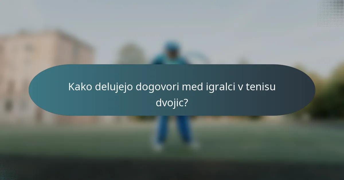 Kako delujejo dogovori med igralci v tenisu dvojic?