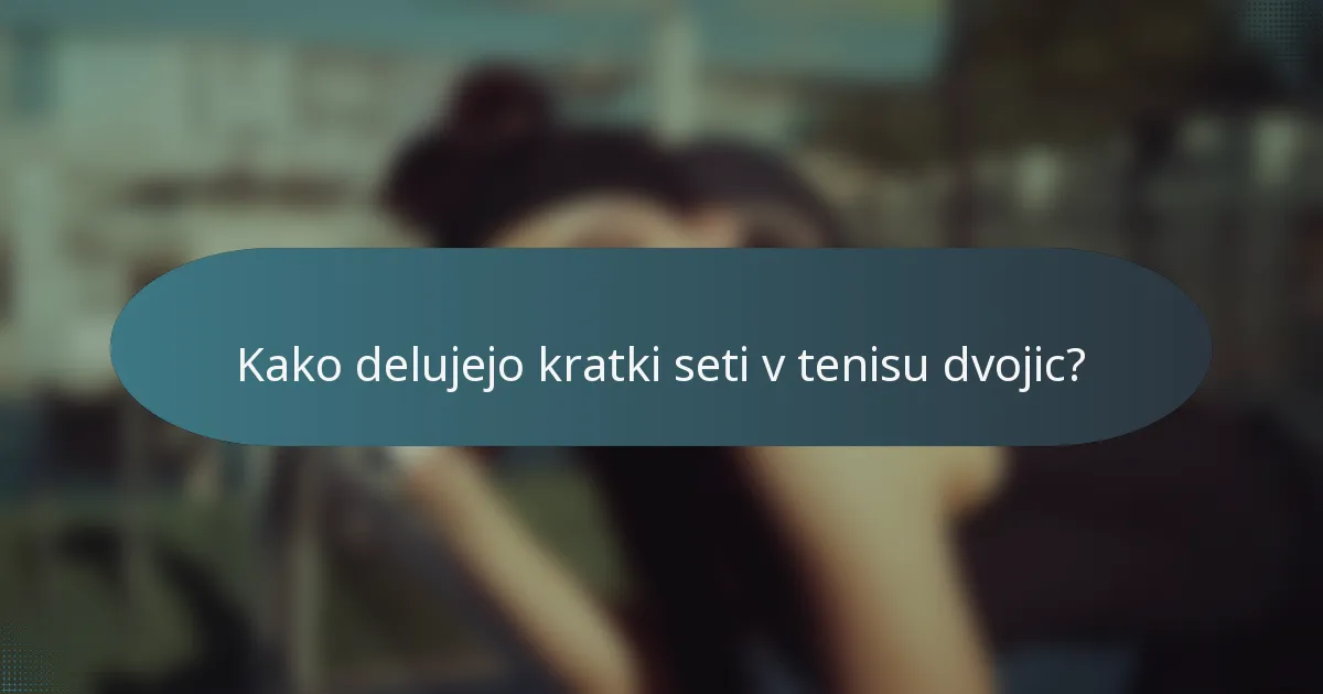 Kako delujejo kratki seti v tenisu dvojic?