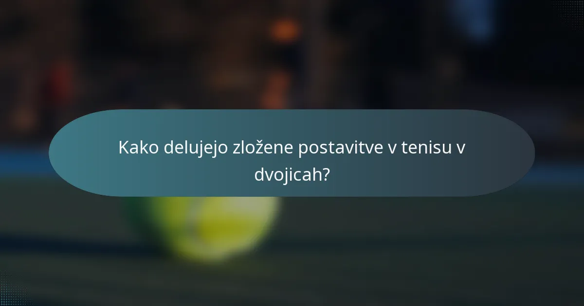 Kako delujejo zložene postavitve v tenisu v dvojicah?