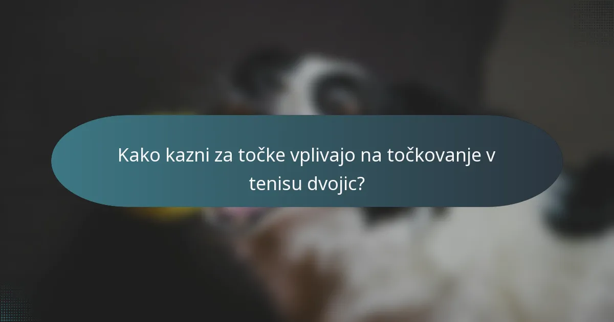 Kako kazni za točke vplivajo na točkovanje v tenisu dvojic?