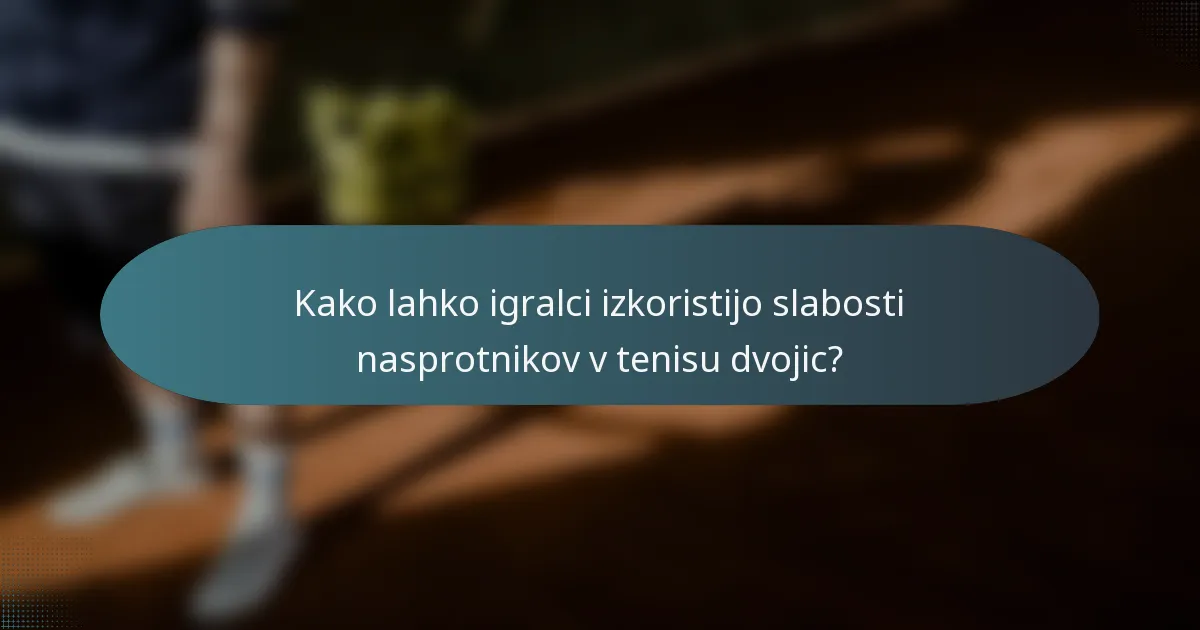 Kako lahko igralci izkoristijo slabosti nasprotnikov v tenisu dvojic?