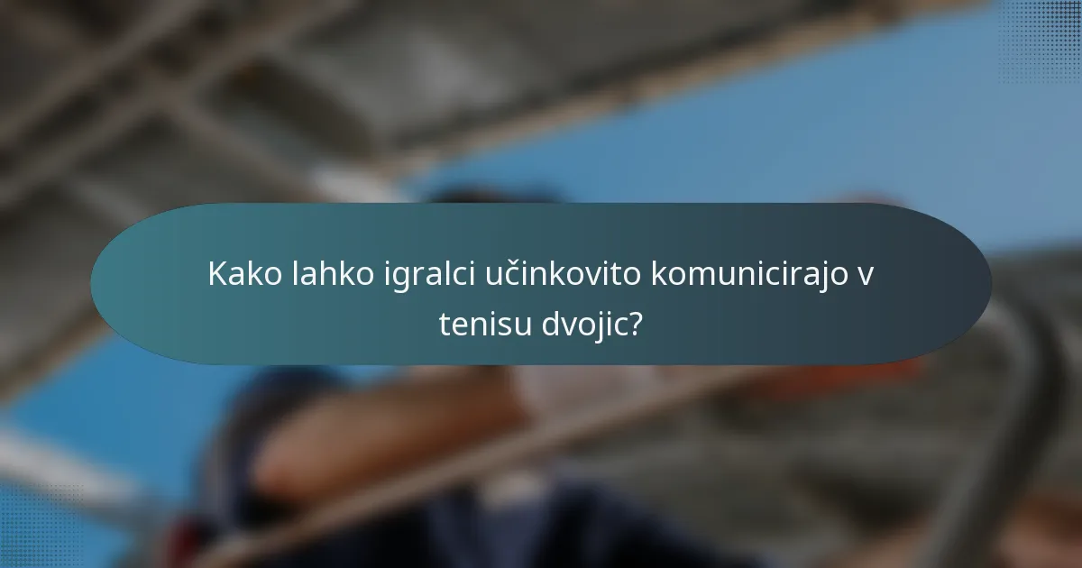 Kako lahko igralci učinkovito komunicirajo v tenisu dvojic?