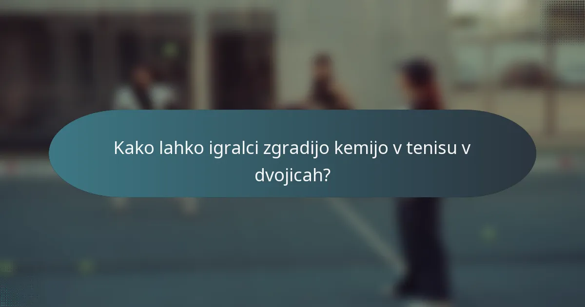 Kako lahko igralci zgradijo kemijo v tenisu v dvojicah?