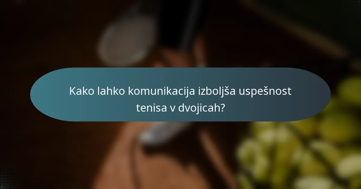 Kako lahko komunikacija izboljša uspešnost tenisa v dvojicah?