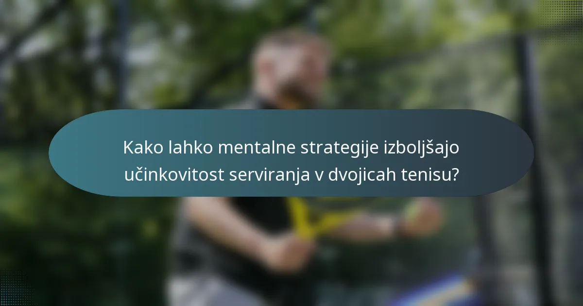 Kako lahko mentalne strategije izboljšajo učinkovitost serviranja v dvojicah tenisu?