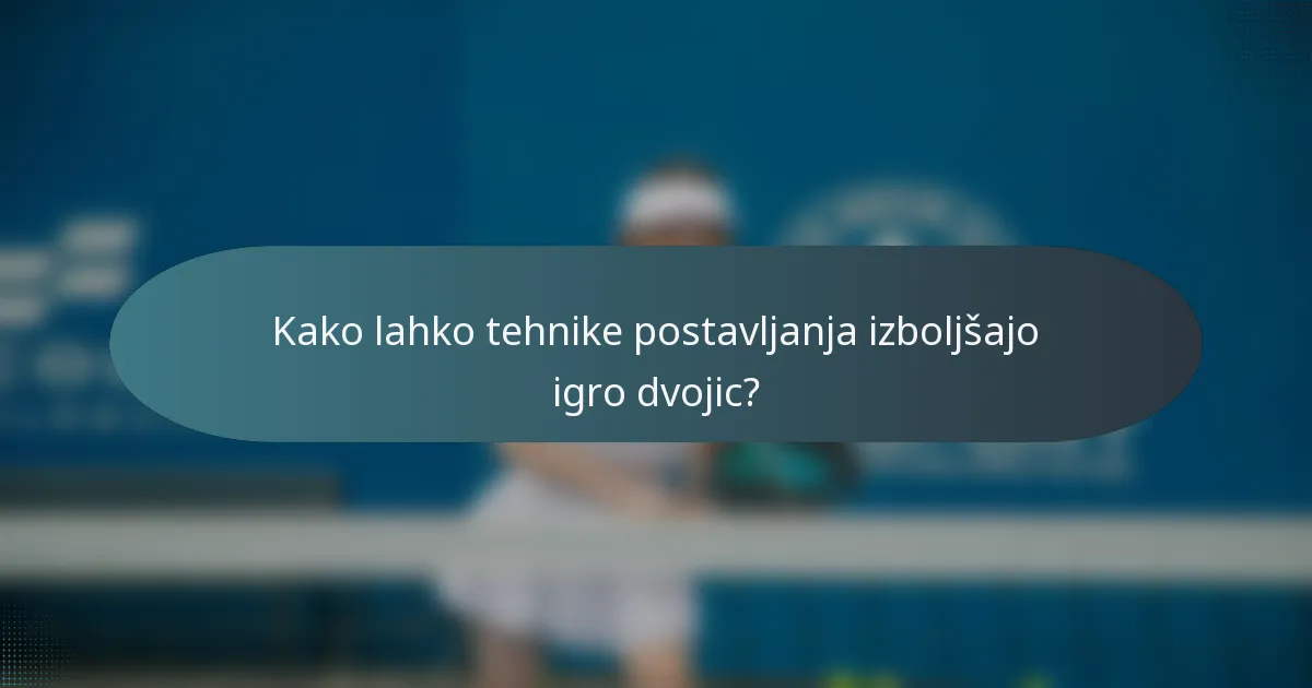 Kako lahko tehnike postavljanja izboljšajo igro dvojic?