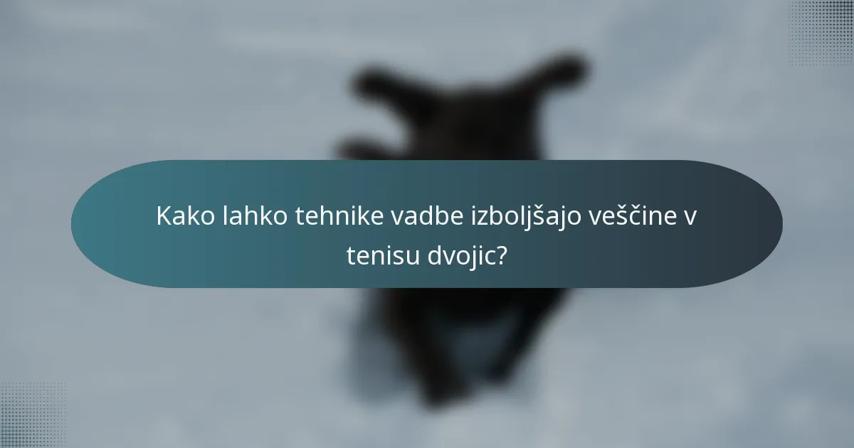 Kako lahko tehnike vadbe izboljšajo veščine v tenisu dvojic?