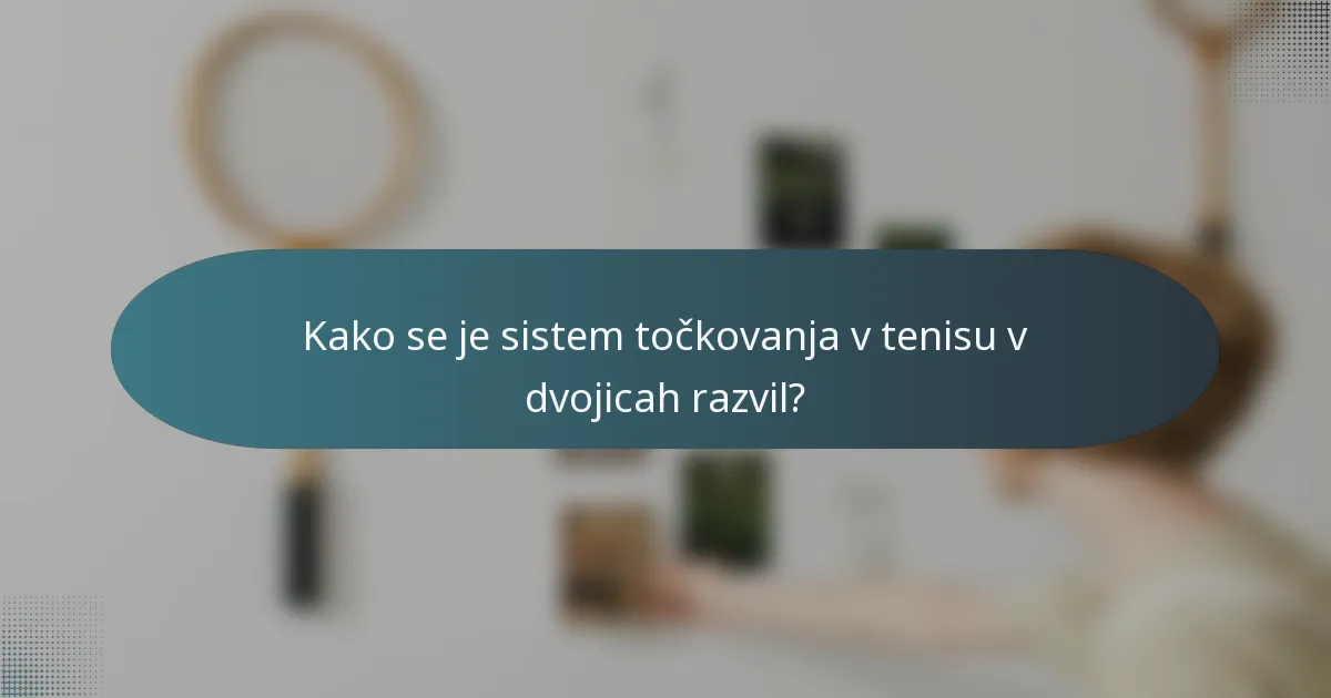 Kako se je sistem točkovanja v tenisu v dvojicah razvil?