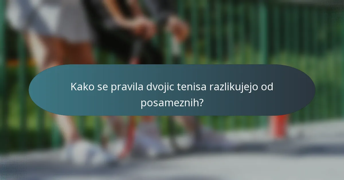 Kako se pravila dvojic tenisa razlikujejo od posameznih?