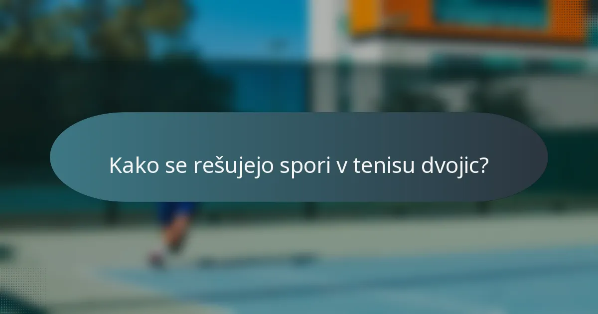 Kako se rešujejo spori v tenisu dvojic?