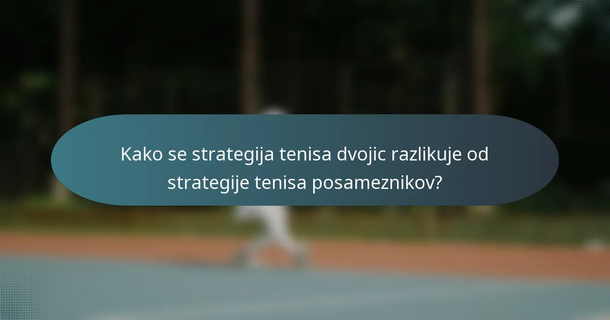 Kako se strategija tenisa dvojic razlikuje od strategije tenisa posameznikov?