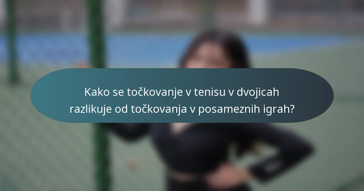Kako se točkovanje v tenisu v dvojicah razlikuje od točkovanja v posameznih igrah?