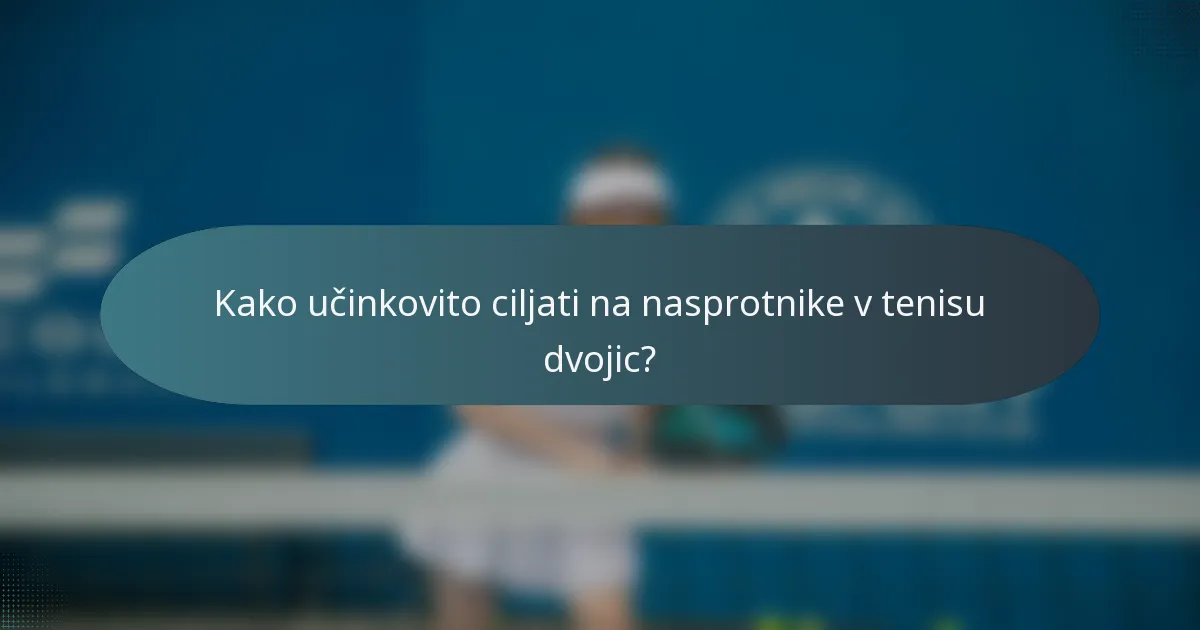 Kako učinkovito ciljati na nasprotnike v tenisu dvojic?