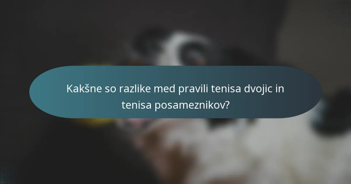 Kakšne so razlike med pravili tenisa dvojic in tenisa posameznikov?