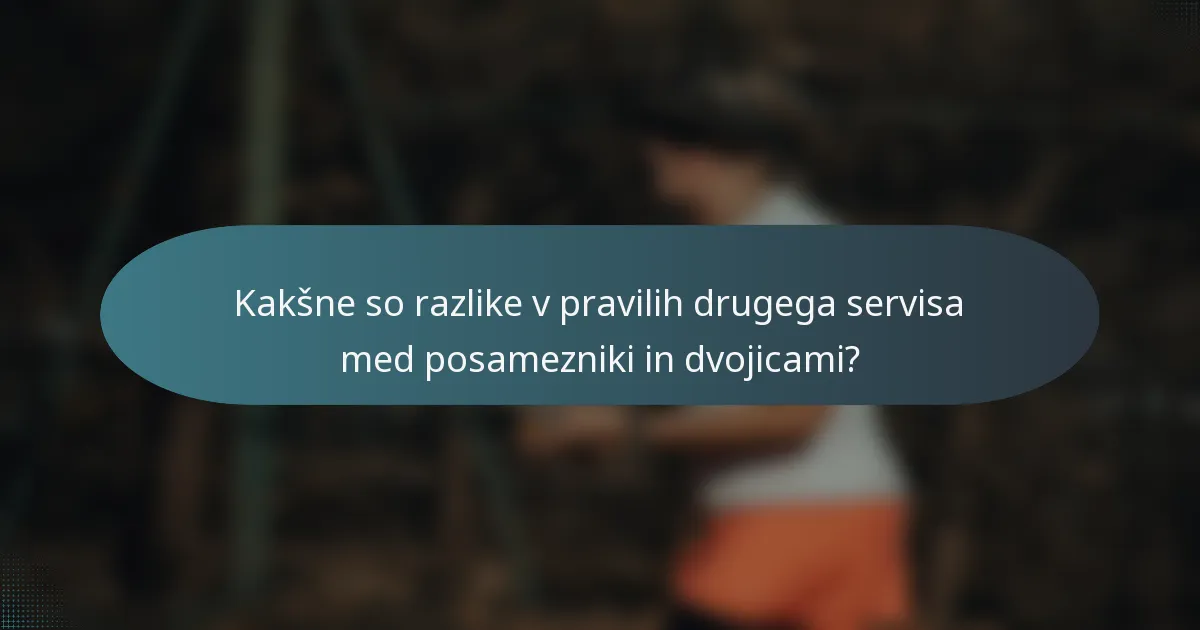 Kakšne so razlike v pravilih drugega servisa med posamezniki in dvojicami?