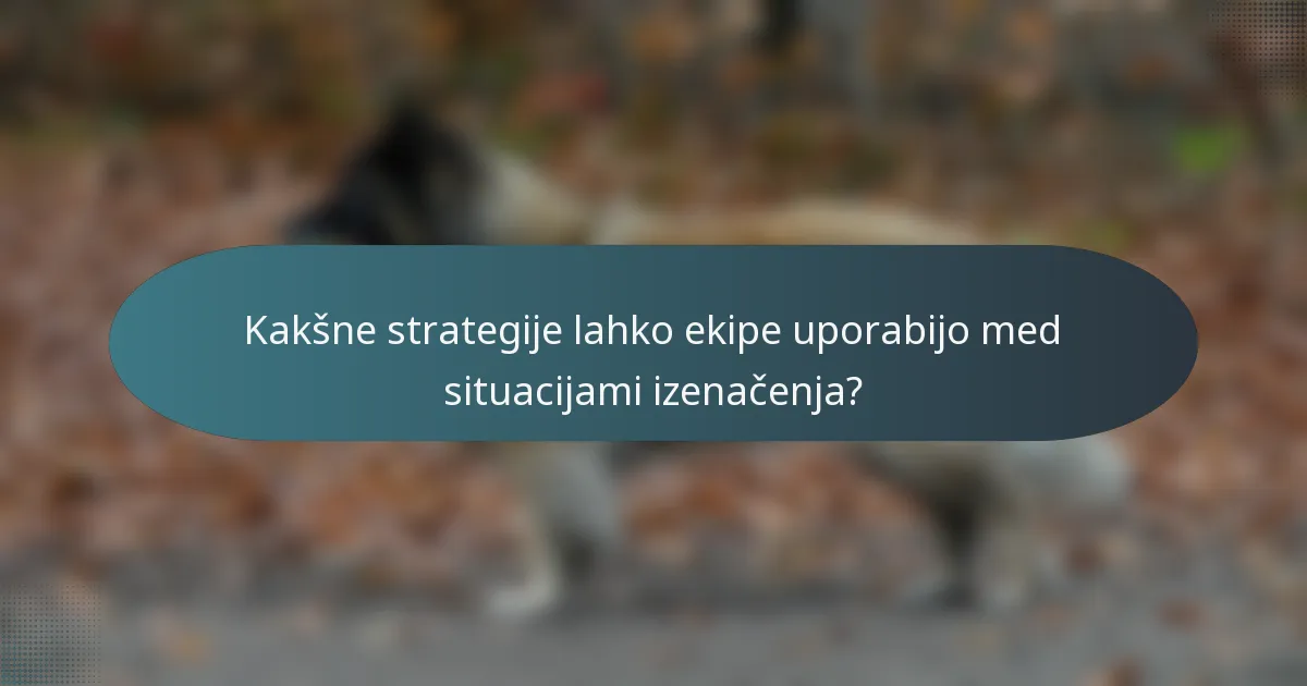 Kakšne strategije lahko ekipe uporabijo med situacijami izenačenja?
