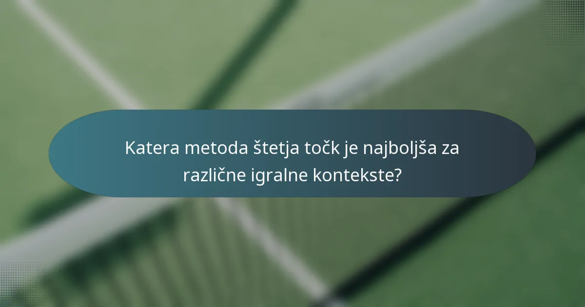 Katera metoda štetja točk je najboljša za različne igralne kontekste?