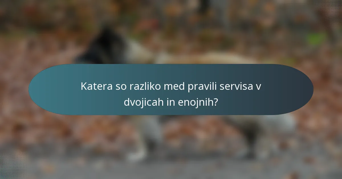 Katera so razliko med pravili servisa v dvojicah in enojnih?