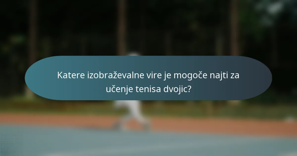 Katere izobraževalne vire je mogoče najti za učenje tenisa dvojic?