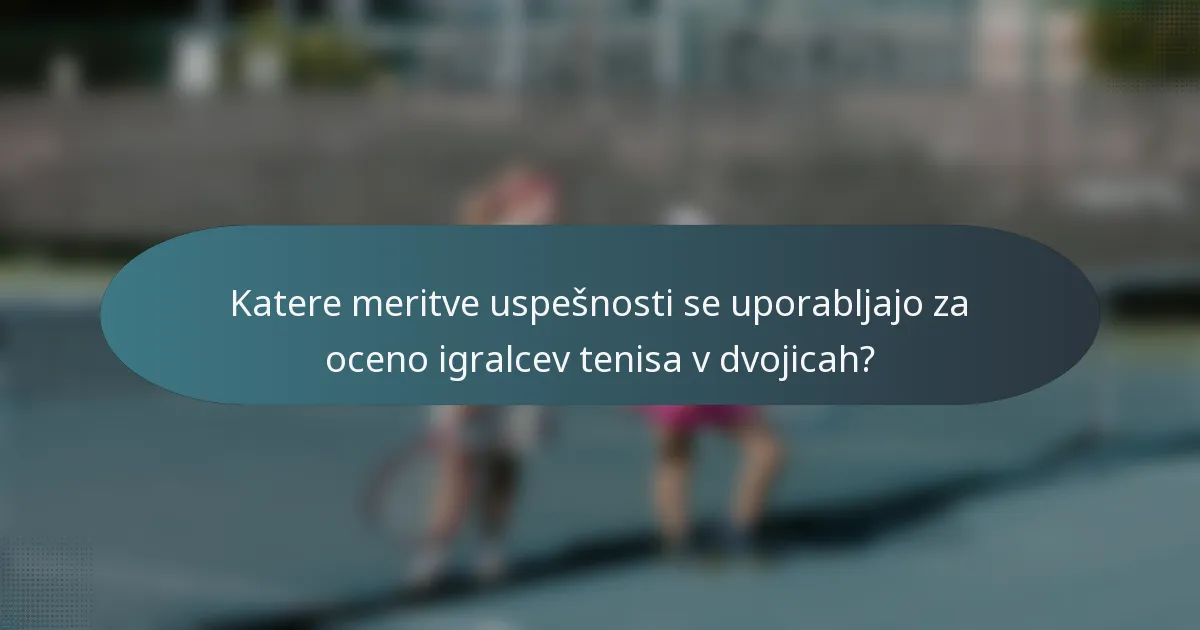 Katere meritve uspešnosti se uporabljajo za oceno igralcev tenisa v dvojicah?