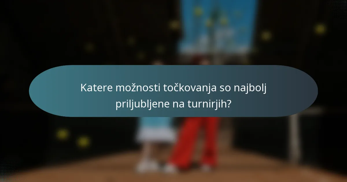 Katere možnosti točkovanja so najbolj priljubljene na turnirjih?