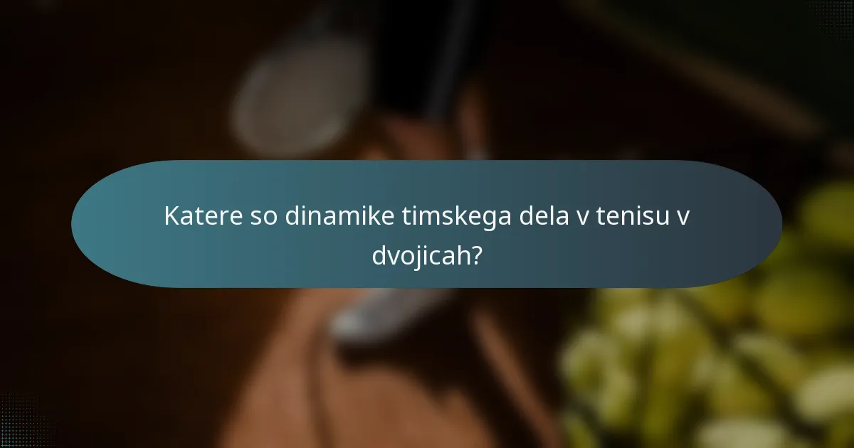 Katere so dinamike timskega dela v tenisu v dvojicah?