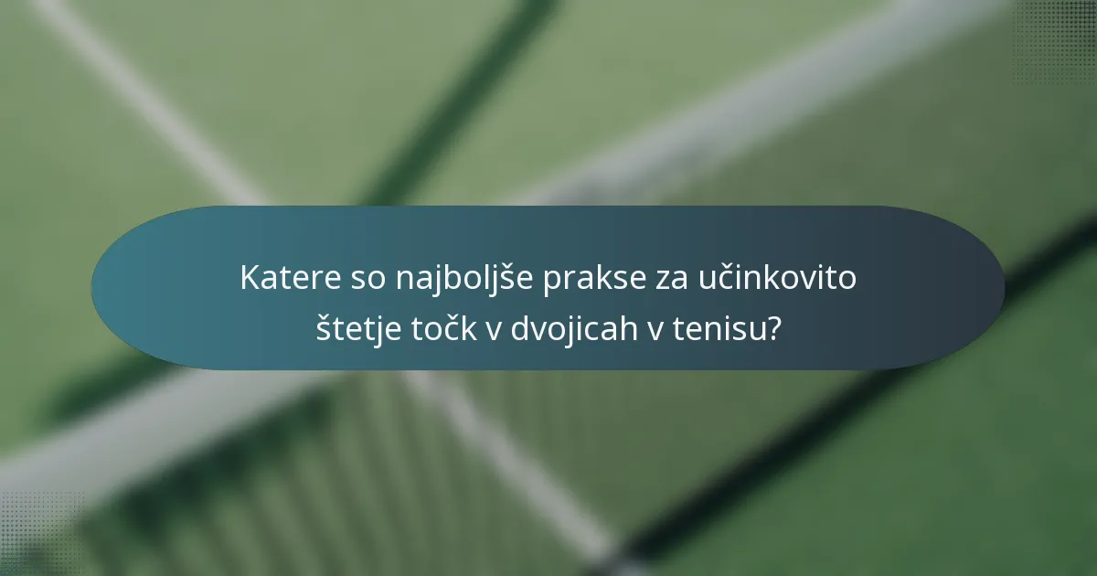 Katere so najboljše prakse za učinkovito štetje točk v dvojicah v tenisu?