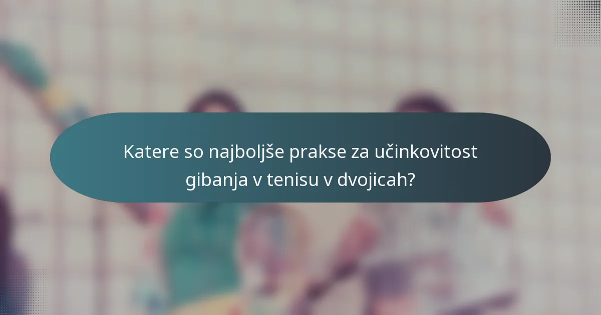 Katere so najboljše prakse za učinkovitost gibanja v tenisu v dvojicah?