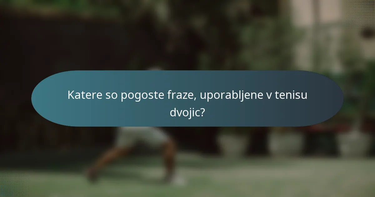 Katere so pogoste fraze, uporabljene v tenisu dvojic?