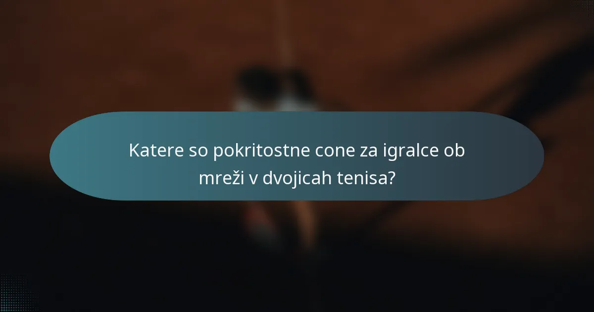 Katere so pokritostne cone za igralce ob mreži v dvojicah tenisa?