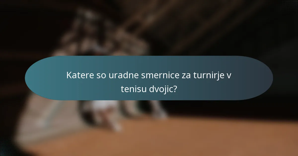 Katere so uradne smernice za turnirje v tenisu dvojic?