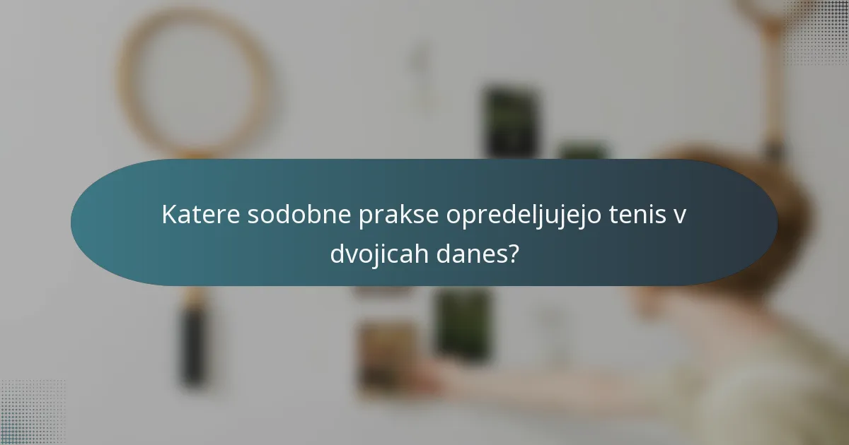 Katere sodobne prakse opredeljujejo tenis v dvojicah danes?