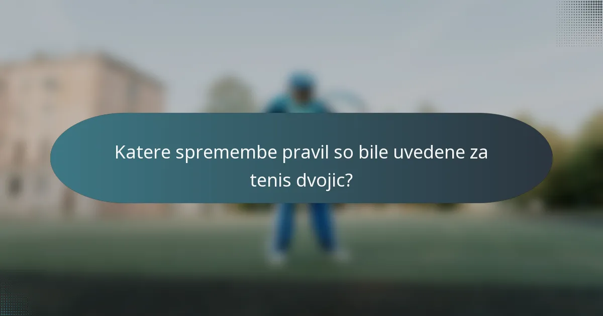 Katere spremembe pravil so bile uvedene za tenis dvojic?