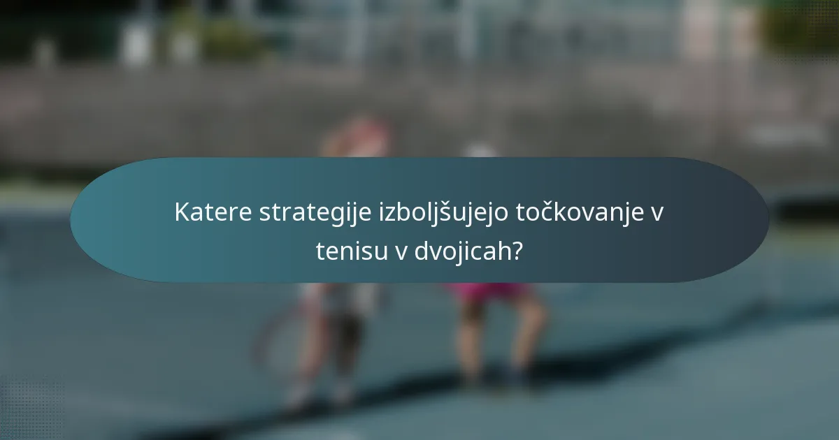Katere strategije izboljšujejo točkovanje v tenisu v dvojicah?