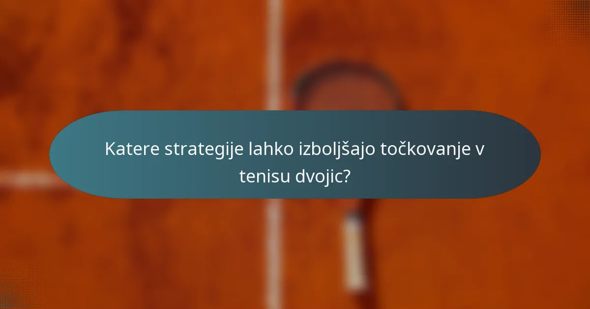 Katere strategije lahko izboljšajo točkovanje v tenisu dvojic?