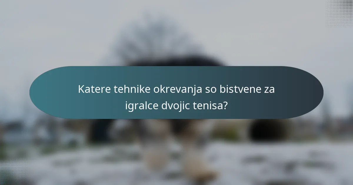 Katere tehnike okrevanja so bistvene za igralce dvojic tenisa?