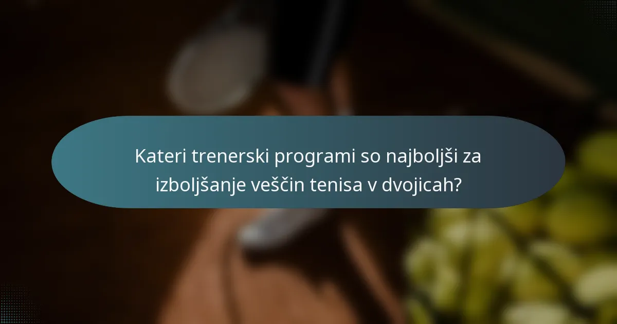 Kateri trenerski programi so najboljši za izboljšanje veščin tenisa v dvojicah?