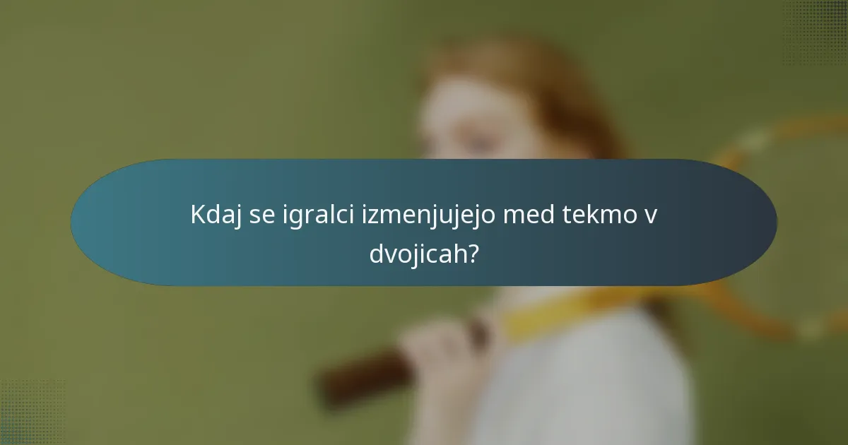 Kdaj se igralci izmenjujejo med tekmo v dvojicah?